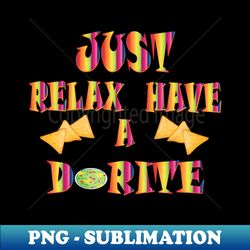 just relax and have a dorite - unique sublimation png download - stunning sublimation graphics