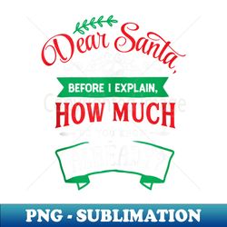 Dear Santa Before I Explain, How Much Do You Know Already - Exclusive PNG Sublimation Download - Unleash Your Creativity