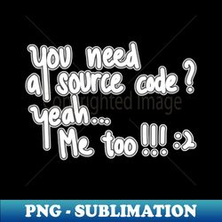Source code - Special Edition Sublimation PNG File - Unleash Your Creativity