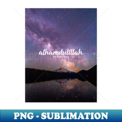 Alhamdulillah For Everything - Artistic Sublimation Digital File - Unleash Your Inner Rebellion