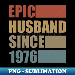 Vintage Epic Husband Since 1976 - Premium Sublimation Digital Download - Defying the Norms