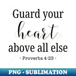 Guard your heart bible quote - PNG Sublimation Digital Download - Unlock Vibrant Sublimation Designs