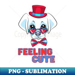 Feeling cute - Decorative Sublimation PNG File - Add a Festive Touch to Every Day