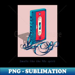 Smells like the 90s spirit cassette - PNG Transparent Sublimation File - Stunning Sublimation Graphics