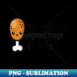 I love chickens especially when fried chicken kawaii - PNG Sublimation Digital Download - Fashionable and Fearless