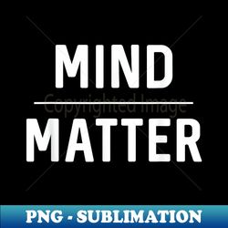 Motivational Saying Mind Over Matter Workout Pun - PNG Sublimation Digital Download - Boost Your Success with this Inspirational PNG Download