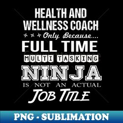 Health And Wellness Coach - Multitasking Ninja - Digital Sublimation Download File - Perfect for Sublimation Art