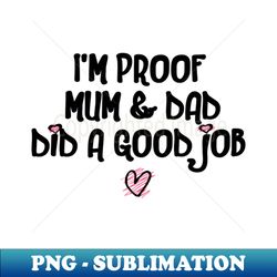 im proof mum  dad did a good job funny baby quote - instant sublimation digital download - add a festive touch to every day