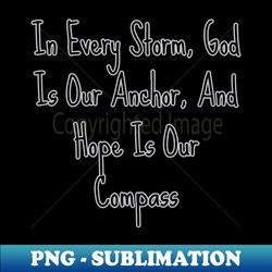 IN EVERY STORM GOD IS OUR ANCHOR - PNG Transparent Sublimation File - Unleash Your Creativity