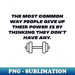 Giving up power - Premium PNG Sublimation File - Perfect for Sublimation Mastery
