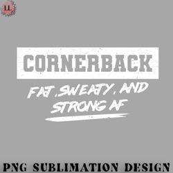 Hockey PNG Cornerback Fat Sweaty And Strong AF Football Team Rugby Sports Players Gift