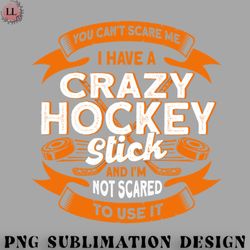 hockey png you cant scare me i have a crazy hockey stick hockey game