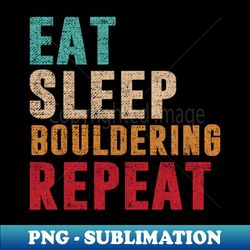 Eat Sleep Bouldering Repeat - Vintage Sublimation PNG Download - Spice Up Your Sublimation Projects
