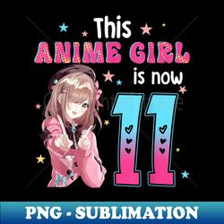 11 Years Old Girl Kawaii s Anime Girl 11th Birthday - PNG Transparent Digital Download File for Sublimation - Fashionable and Fearless