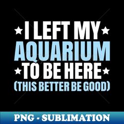 aquarist aquaristics aquarium hobbyist fishkeeping - instant png sublimation download - transform your sublimation creations