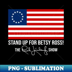 Rush Limbaugh Stand Up for Betsy Ros - High-Quality PNG Sublimation Download - Spice Up Your Sublimation Projects