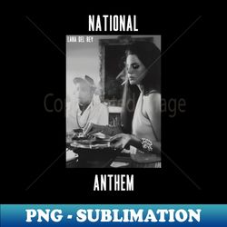 Lana Del Rey National Anthem - Vintage Sublimation PNG Download - Unlock Vibrant Sublimation Designs
