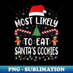 Most Likely To Eat Santa's Cookies Family Joke Christmas - High-Resolution PNG Sublimation File - Unleash Your Inner Rebellion