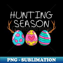 Hunting Season Eggs Deer Funny Easter Day Egg Hunt Hunter - High-Resolution PNG Sublimation File - Perfect for Sublimation Mastery