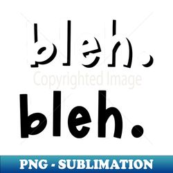bleh bleh - Professional Sublimation Digital Download - Perfect for Sublimation Art