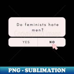 do feminists hate men - stylish sublimation digital download - perfect for sublimation art