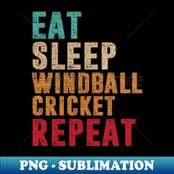 Eat Sleep Windball cricket Repeat - Premium PNG Sublimation File - Capture Imagination with Every Detail