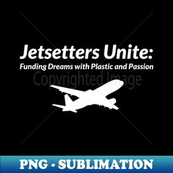 Jetsetters Unite Funding Dreams with Plastic and Passion Credit Card Traveling - Instant PNG Sublimation Download - Bold & Eye-catching