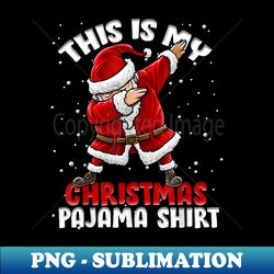 This Is My Christmas Pajama Funny Dabbing Santa Pajamas - Professional Sublimation Digital Download - Bring Your Designs to Life