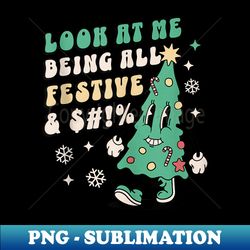 Look At Me Being All Festive And Shits Humorous Xmas 2023 - Trendy Sublimation Digital Download - Unleash Your Inner Rebellion