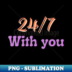 247 With You - Modern Sublimation PNG File - Enhance Your Apparel with Stunning Detail