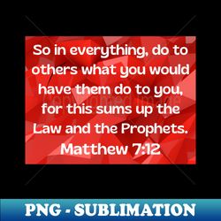 Bible Verse Matthew 712 - Exclusive PNG Sublimation Download - Unleash Your Creativity