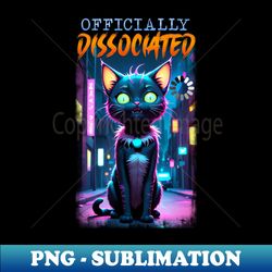 Officially Dissociated - Modern Sublimation PNG File - Stunning Sublimation Graphics
