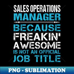Sales Operations Manager - Freaking Awesome - PNG Transparent Sublimation File - Spice Up Your Sublimation Projects