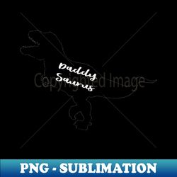 Daddy Saurus Funny Daddysaurus - High-Quality PNG Sublimation Download - Fashionable and Fearless