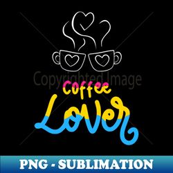 Coffe Lover - Premium Sublimation Digital Download - Perfect for Personalization