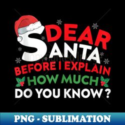 Dear Santa I Can Explain Christmas Quotes For Family - PNG Sublimation Digital Download - Add a Festive Touch to Every Day