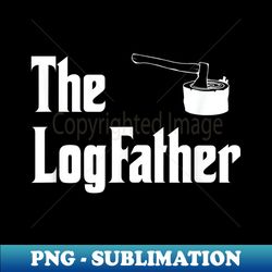 Mens The Log Father - Logging - Trendy Sublimation Digital Download - Boost Your Success with this Inspirational PNG Download
