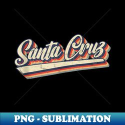 Retro Santa Cruz California Saying - Surfer - Instant Sublimation Digital Download - Perfect for Sublimation Mastery