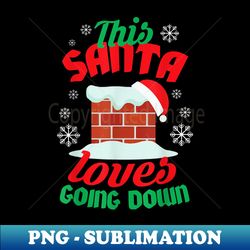 This Santa Loves Going Down Offensive Christmas - Elegant Sublimation PNG Download - Boost Your Success with this Inspirational PNG Download