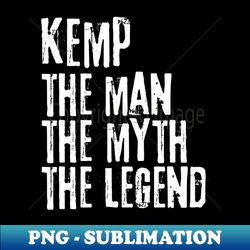 Kemp The Man the Myth The Legend - Digital Sublimation Download File - Perfect for Personalization