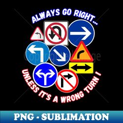 Always go right - Exclusive PNG Sublimation Download - Transform Your Sublimation Creations
