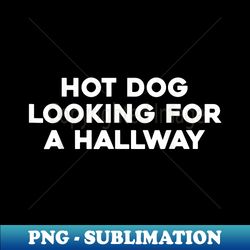Hot Dog Looking For A Hallway Apparel Funny Quote - Stylish Sublimation Digital Download - Stunning Sublimation Graphics