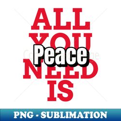 All you need is peace mugs masks hoodies notebooks stickers pins - Premium PNG Sublimation File - Transform Your Sublimation Creations