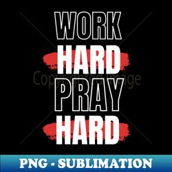 Work Hard Pray Hard  Christian - Elegant Sublimation PNG Download - Bring Your Designs to Life