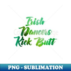 Irish Dancers Kick Butt - Creative Sublimation PNG Download - Unlock Vibrant Sublimation Designs