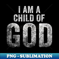 christian i am a child of god withstand - artistic sublimation digital file - add a festive touch to every day
