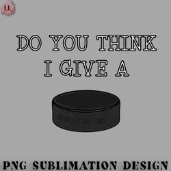 Hockey PNG funny Ice Hockey DO YOU THINK I GIVE A PUCK
