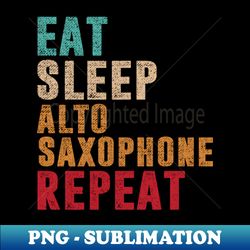 Eat Sleep Alto saxophone Repeat - Elegant Sublimation PNG Download - Vibrant and Eye-Catching Typography