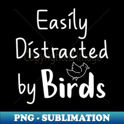 Easily Distracted By Birds Funny Gift for Bird Lover or Bird Watcher - Vintage Sublimation PNG Download - Create with Confidence