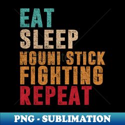 Eat Sleep Nguni stick-fighting Repeat - Premium PNG Sublimation File - Unleash Your Creativity